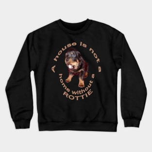 A House Is Not A Home Without A Cute Rottweiler Crewneck Sweatshirt